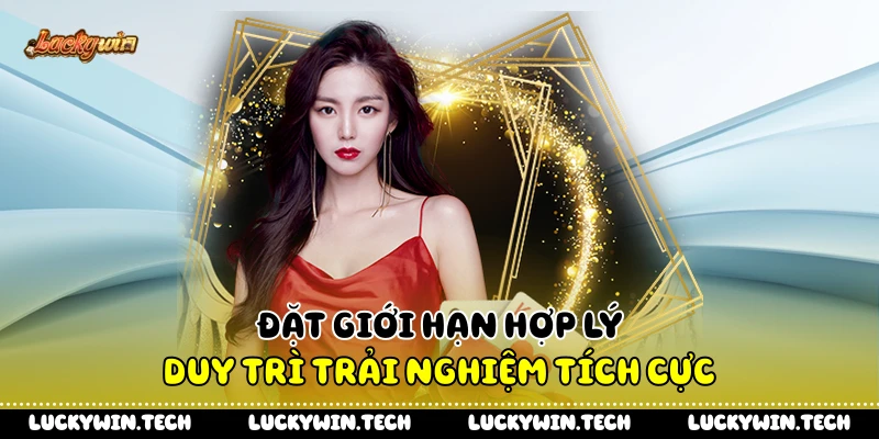 Đặt giới hạn hợp lý duy trì trải nghiệm tích cực