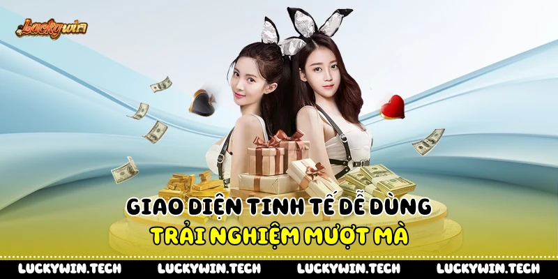 Giao diện tinh tế dễ dùng trải nghiệm mượt mà