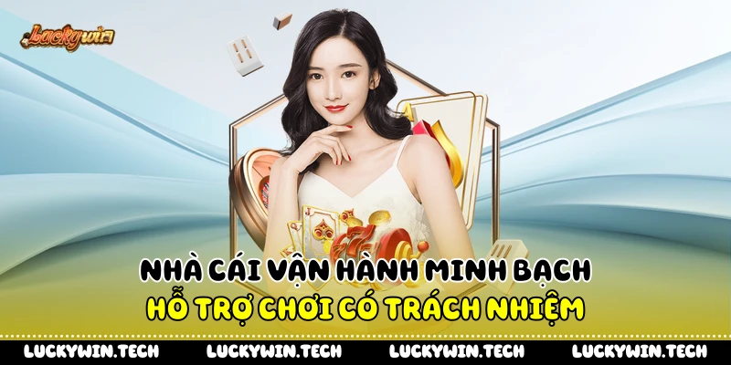 Nhà cái vận hành minh bạch hỗ trợ chơi có trách nhiệm