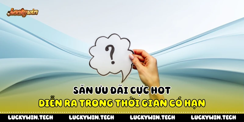 Săn ưu đãi cực hot diễn ra trong thời gian có hạn
